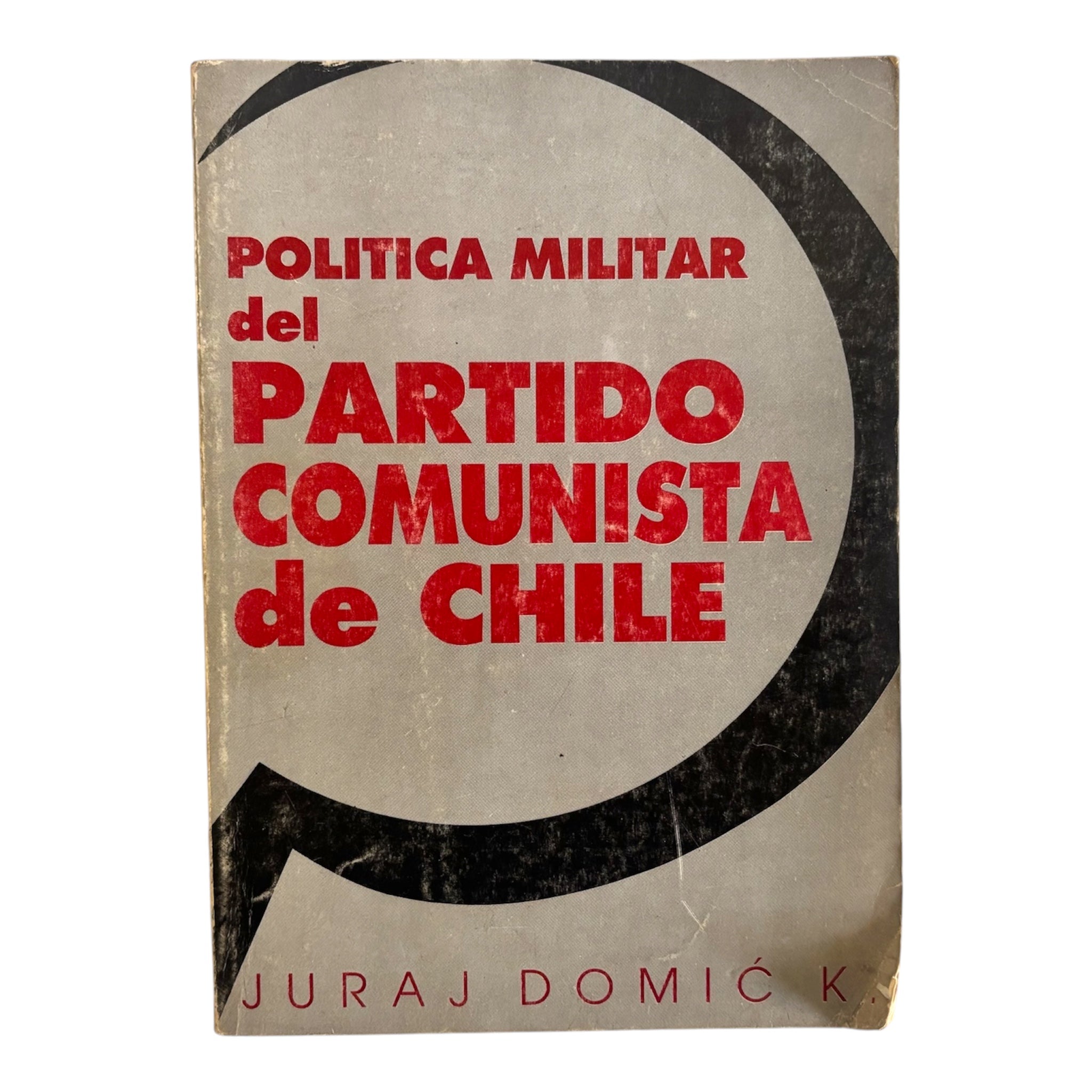 Military Policy of the Communist Party of Chile | Juraj Domić | Cold War Chile Reference Book